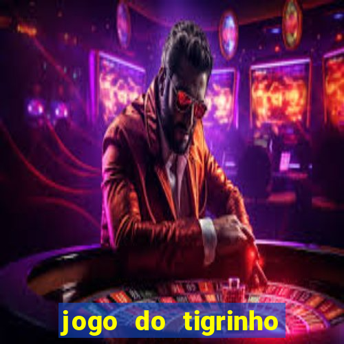 jogo do tigrinho oficial como jogar