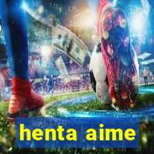 henta aime