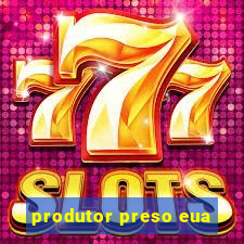 produtor preso eua