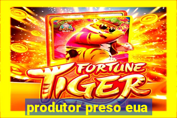 produtor preso eua