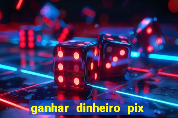 ganhar dinheiro pix de verdade bingo