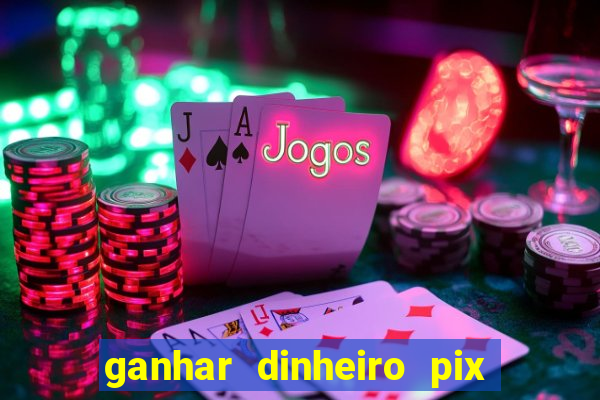 ganhar dinheiro pix de verdade bingo