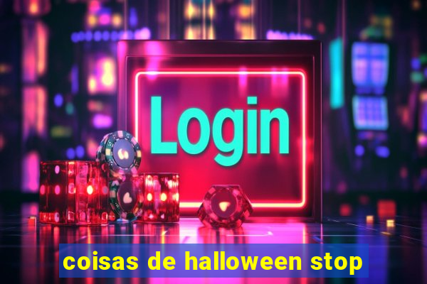 coisas de halloween stop