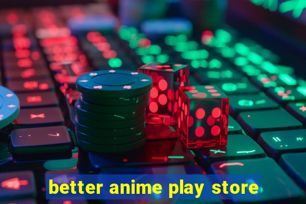 better anime play store