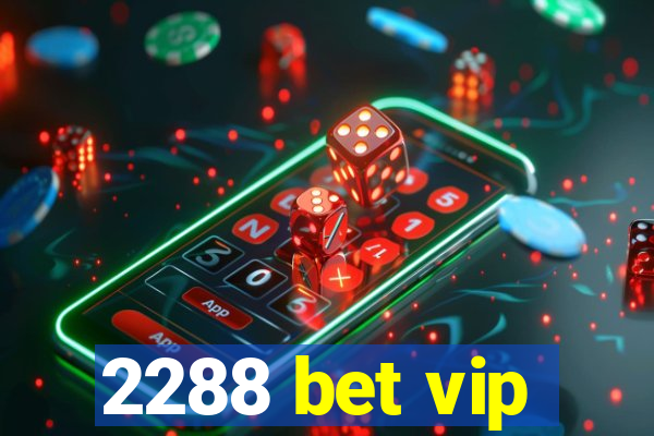 2288 bet vip