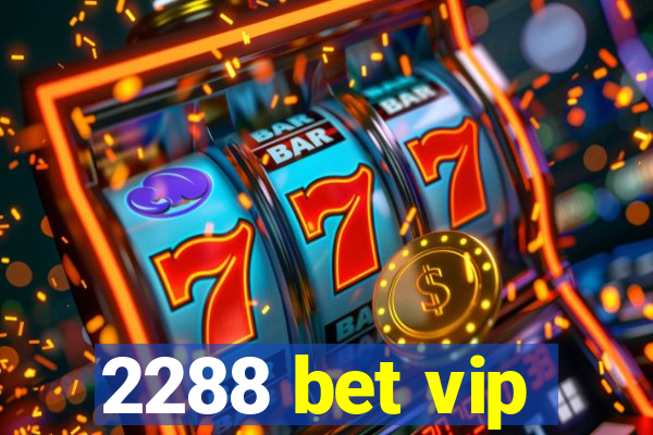 2288 bet vip