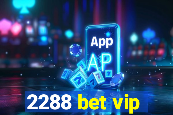 2288 bet vip