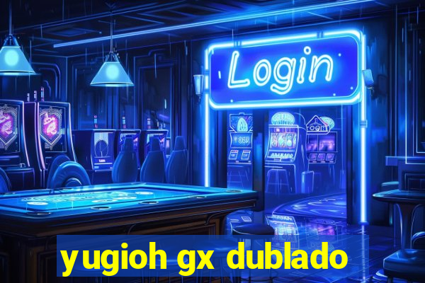 yugioh gx dublado