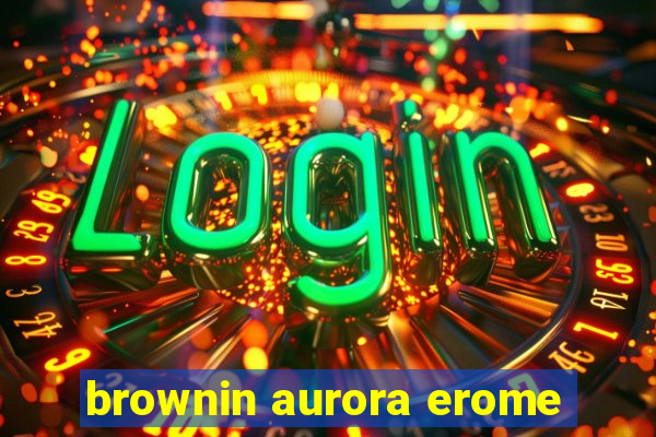 brownin aurora erome