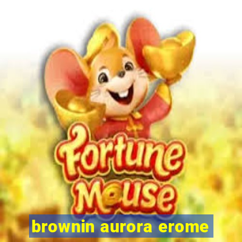 brownin aurora erome