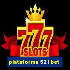 plataforma 521 bet