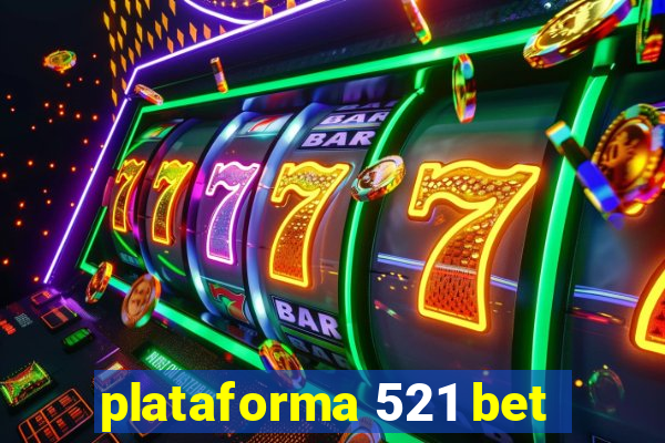 plataforma 521 bet