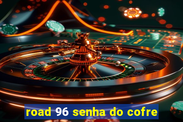 road 96 senha do cofre