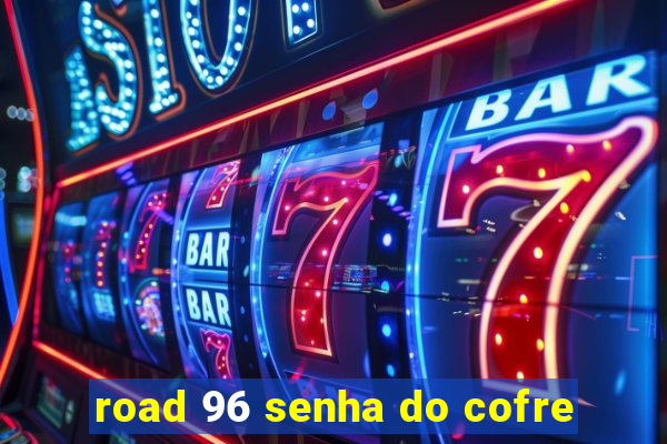 road 96 senha do cofre