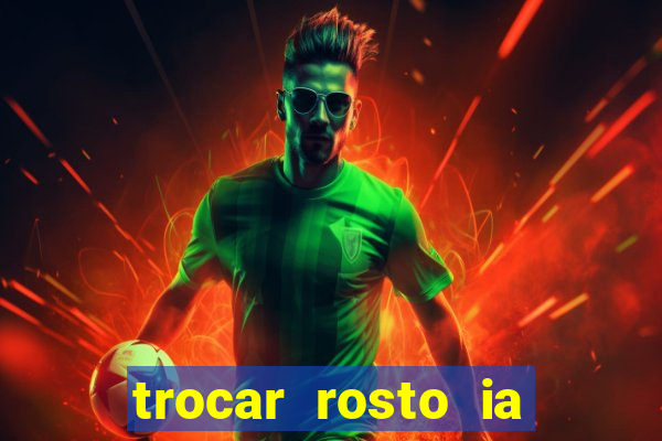 trocar rosto ia online mudar rosto