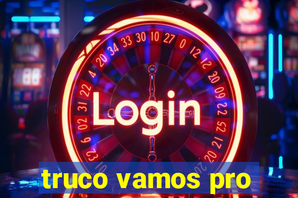 truco vamos pro