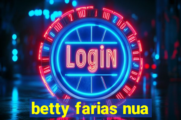 betty farias nua