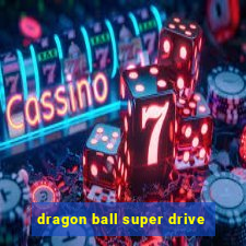 dragon ball super drive