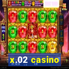 x.02 casino