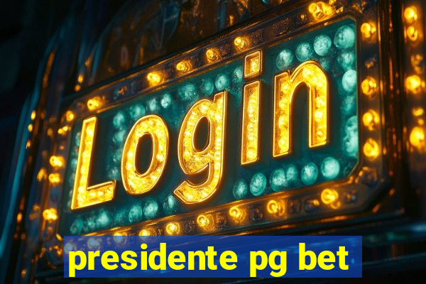 presidente pg bet