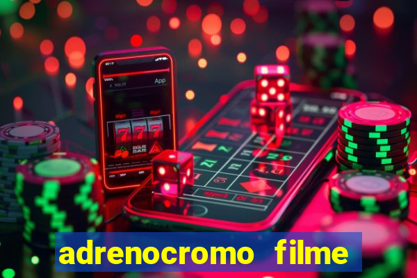 adrenocromo filme onde assistir