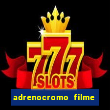 adrenocromo filme onde assistir