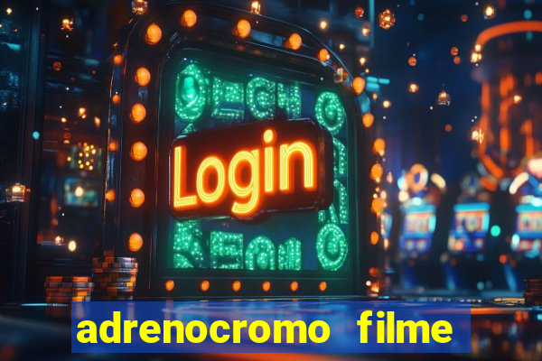 adrenocromo filme onde assistir