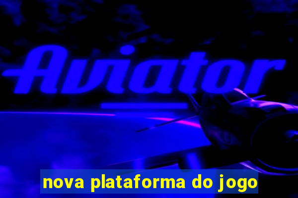 nova plataforma do jogo