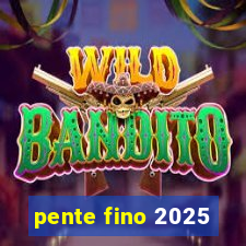 pente fino 2025