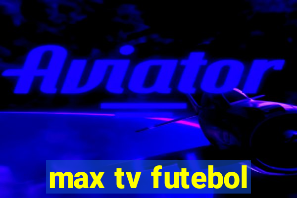 max tv futebol