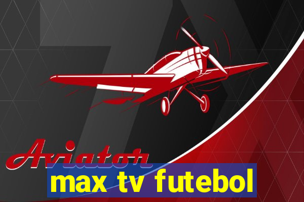 max tv futebol