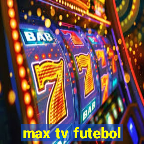 max tv futebol