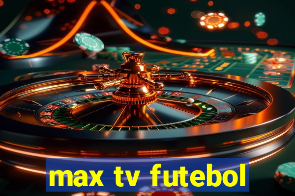 max tv futebol