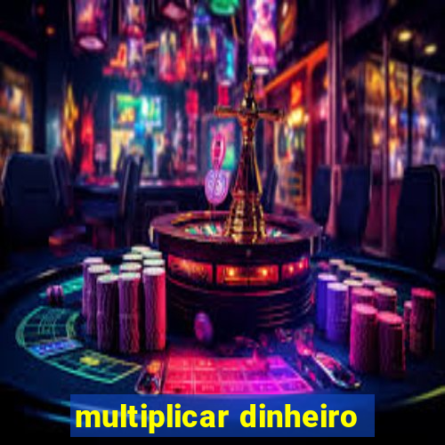 multiplicar dinheiro