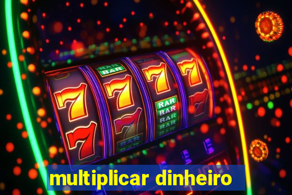 multiplicar dinheiro