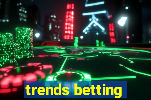 trends betting