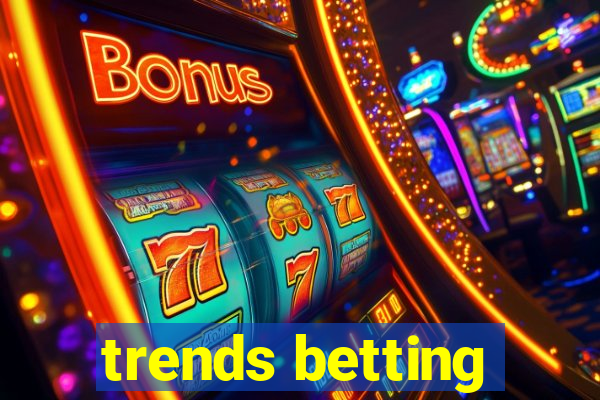 trends betting