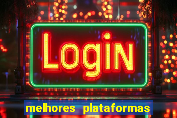 melhores plataformas do tigrinho