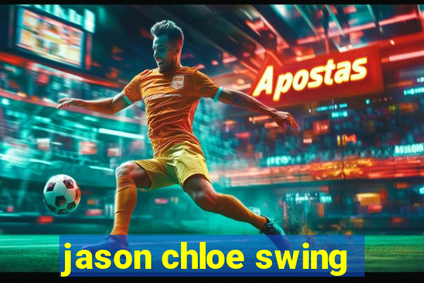 jason chloe swing