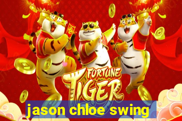 jason chloe swing