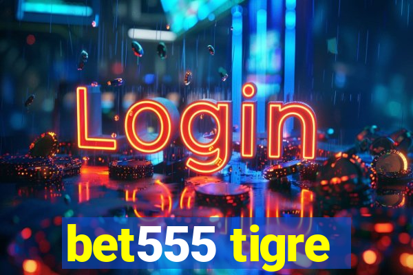 bet555 tigre