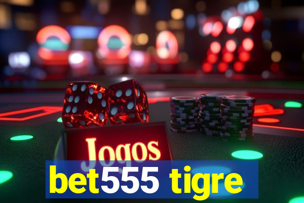 bet555 tigre