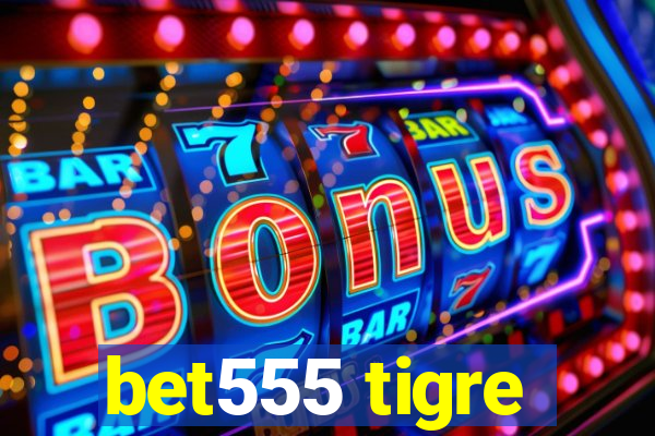 bet555 tigre