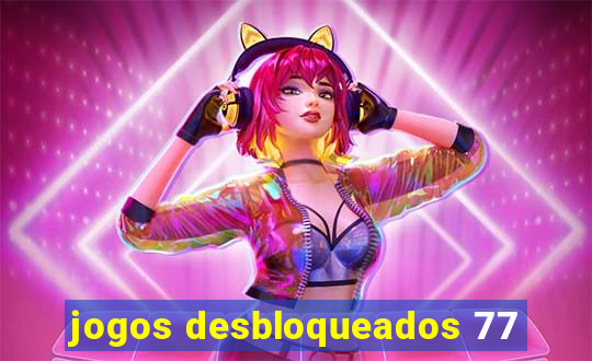 jogos desbloqueados 77