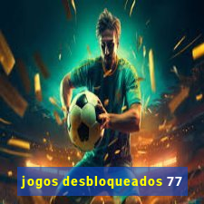 jogos desbloqueados 77