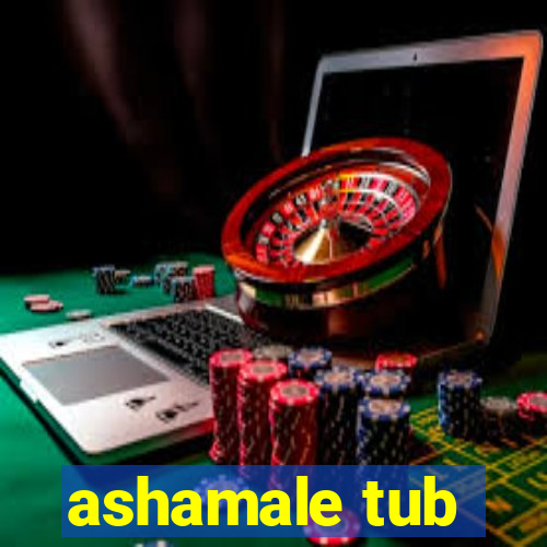 ashamale tub