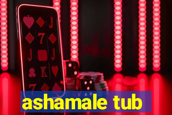 ashamale tub