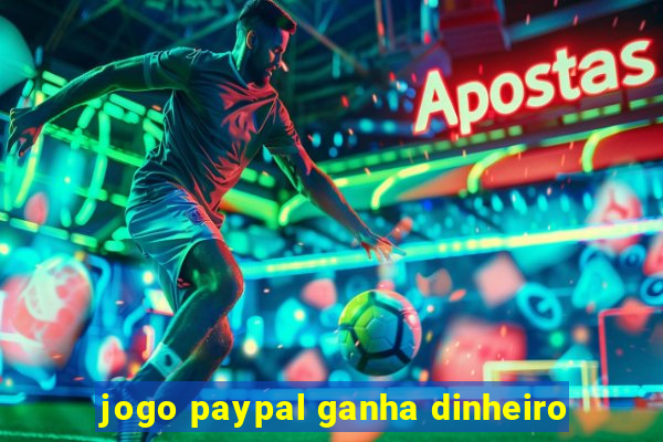 jogo paypal ganha dinheiro