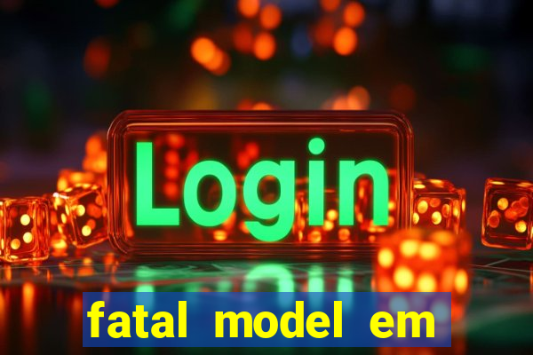 fatal model em eunapolis bahia