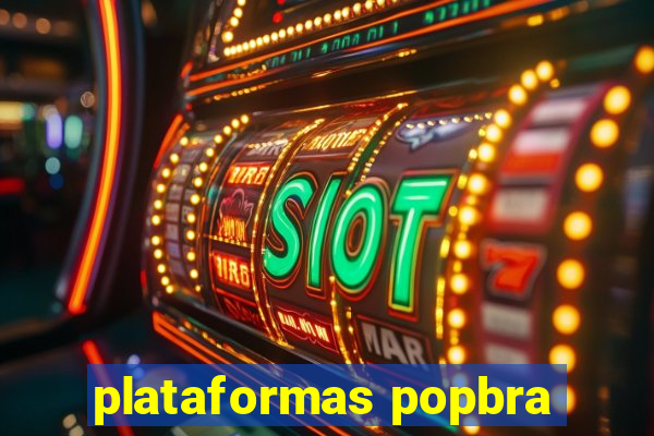 plataformas popbra